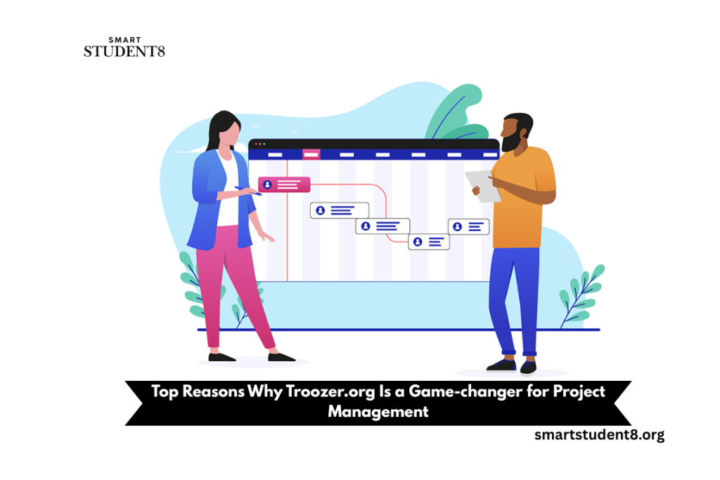 Top Reasons Why Troozer.org Is a Game-changer for Project Management