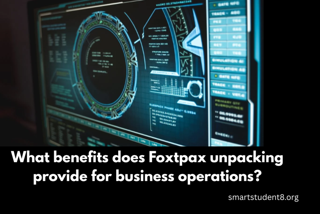 What benefits does Foxtpax unpacking provide for business operations (2)