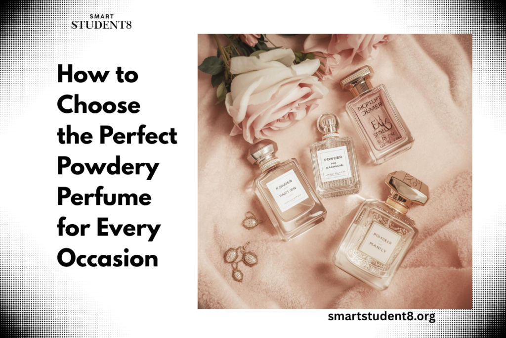 How to Choose the Perfect Powdery Perfume for Every Occasion